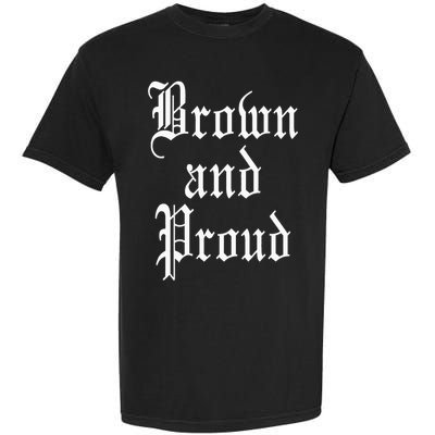 Brown And Proud Latino Mexican Raza Chicano Oldies Cholo Garment-Dyed Heavyweight T-Shirt