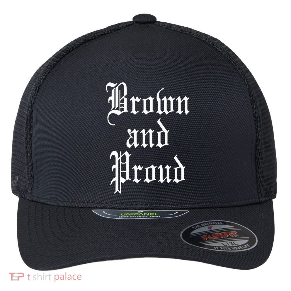 Brown And Proud Latino Mexican Raza Chicano Oldies Cholo Flexfit Unipanel Trucker Cap