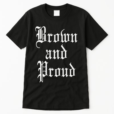 Brown And Proud Latino Mexican Raza Chicano Oldies Cholo Tall T-Shirt