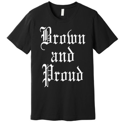 Brown And Proud Latino Mexican Raza Chicano Oldies Cholo Premium T-Shirt