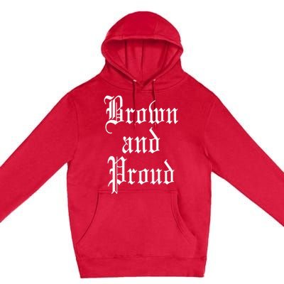 Brown And Proud Latino Mexican Raza Chicano Oldies Cholo Premium Pullover Hoodie