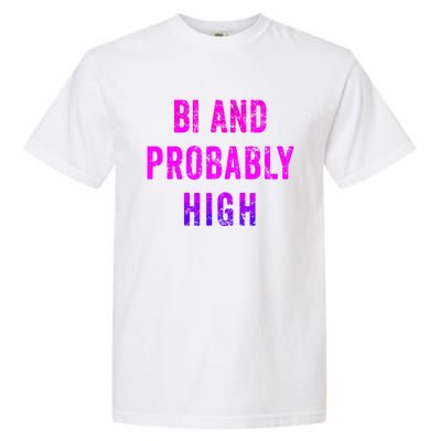 Bi And Probably High Bisexual Pothead Weed 420 Saying Meme Garment-Dyed Heavyweight T-Shirt