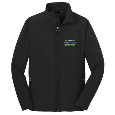 Be A Part Of The Solution Not A Part Of The Pollution Cute Gift Core Soft Shell Jacket