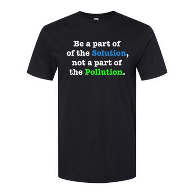 Be A Part Of The Solution Not A Part Of The Pollution Cute Gift Softstyle® CVC T-Shirt