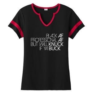 Black Af Professional Af But I Will Knuck If Ya Buck Funny Ladies Halftime Notch Neck Tee