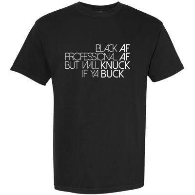 Black Af Professional Af But I Will Knuck If Ya Buck Funny Garment-Dyed Heavyweight T-Shirt