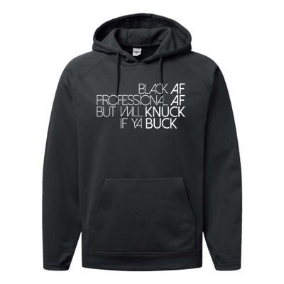 Black Af Professional Af But I Will Knuck If Ya Buck Funny Performance Fleece Hoodie