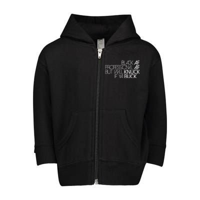 Black Af Professional Af But I Will Knuck If Ya Buck Funny Toddler Zip Fleece Hoodie