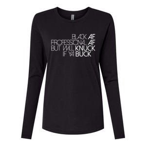 Black Af Professional Af But I Will Knuck If Ya Buck Funny Womens Cotton Relaxed Long Sleeve T-Shirt