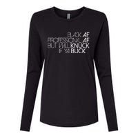 Black Af Professional Af But I Will Knuck If Ya Buck Funny Womens Cotton Relaxed Long Sleeve T-Shirt