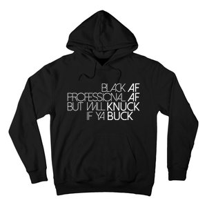 Black Af Professional Af But I Will Knuck If Ya Buck Funny Hoodie