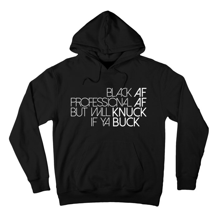 Black Af Professional Af But I Will Knuck If Ya Buck Funny Hoodie