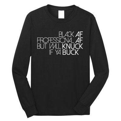 Black Af Professional Af But I Will Knuck If Ya Buck Funny Long Sleeve Shirt