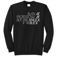 Black Af Professional Af But I Will Knuck If Ya Buck Funny Sweatshirt