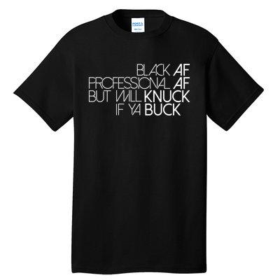 Black Af Professional Af But I Will Knuck If Ya Buck Funny Tall T-Shirt