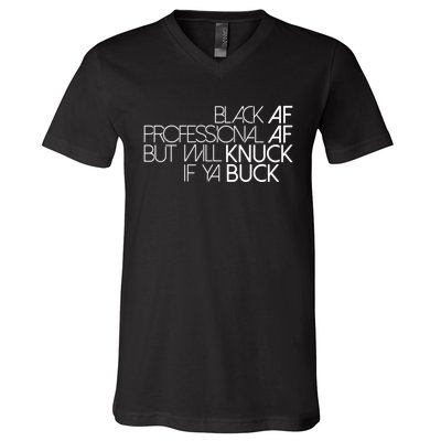 Black Af Professional Af But I Will Knuck If Ya Buck Funny V-Neck T-Shirt