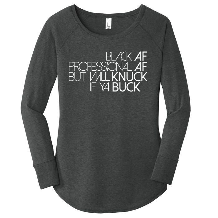 Black Af Professional Af But I Will Knuck If Ya Buck Funny Women's Perfect Tri Tunic Long Sleeve Shirt