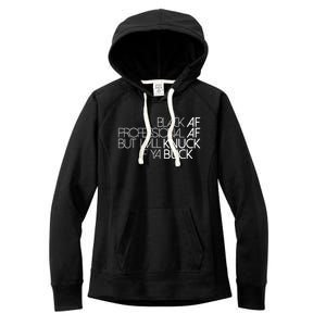 Black Af Professional Af But I Will Knuck If Ya Buck Funny Women's Fleece Hoodie