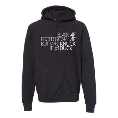 Black Af Professional Af But I Will Knuck If Ya Buck Funny Premium Hoodie