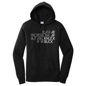 Black Af Professional Af But I Will Knuck If Ya Buck Funny Women's Pullover Hoodie