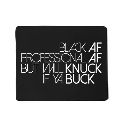 Black Af Professional Af But I Will Knuck If Ya Buck Funny Mousepad
