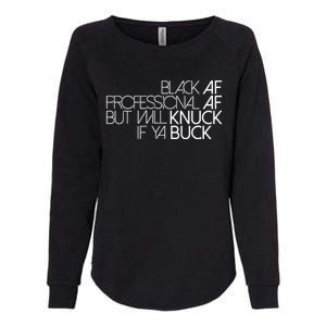 Black Af Professional Af But I Will Knuck If Ya Buck Funny Womens California Wash Sweatshirt