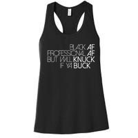 Black Af Professional Af But I Will Knuck If Ya Buck Funny Women's Racerback Tank