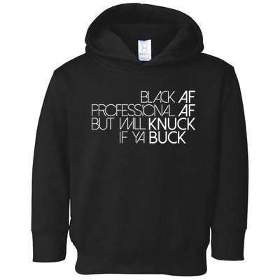 Black Af Professional Af But I Will Knuck If Ya Buck Funny Toddler Hoodie