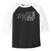 Black Af Professional Af But I Will Knuck If Ya Buck Funny Toddler Fine Jersey T-Shirt