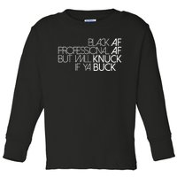 Black Af Professional Af But I Will Knuck If Ya Buck Funny Toddler Long Sleeve Shirt