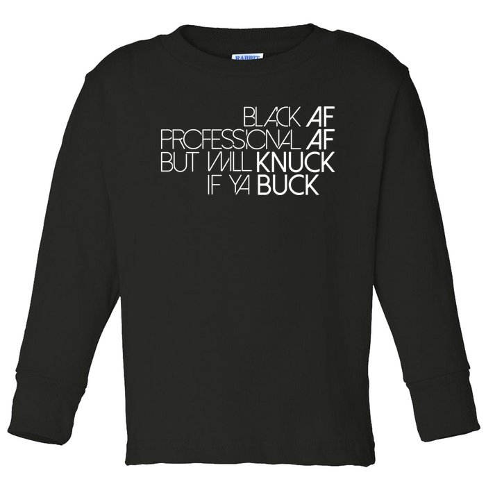 Black Af Professional Af But I Will Knuck If Ya Buck Funny Toddler Long Sleeve Shirt