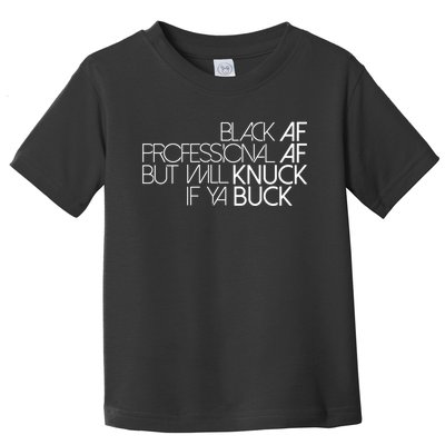 Black Af Professional Af But I Will Knuck If Ya Buck Funny Toddler T-Shirt