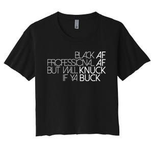 Black Af Professional Af But I Will Knuck If Ya Buck Funny Women's Crop Top Tee