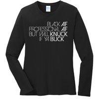 Black Af Professional Af But I Will Knuck If Ya Buck Funny Ladies Long Sleeve Shirt