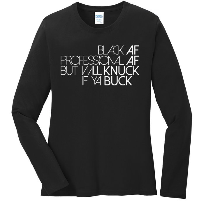 Black Af Professional Af But I Will Knuck If Ya Buck Funny Ladies Long Sleeve Shirt