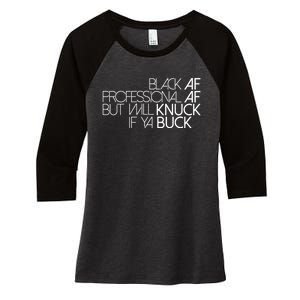 Black Af Professional Af But I Will Knuck If Ya Buck Funny Women's Tri-Blend 3/4-Sleeve Raglan Shirt