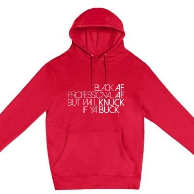 Black Af Professional Af But I Will Knuck If Ya Buck Funny Premium Pullover Hoodie