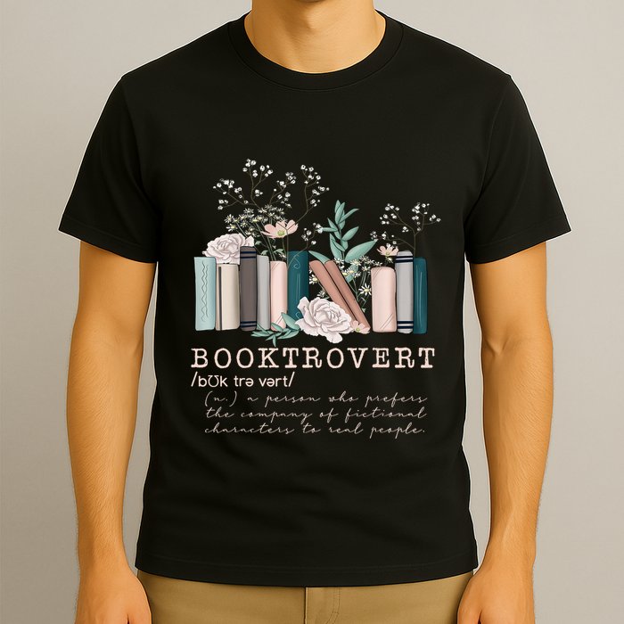 Booktrovert A Person Who Prefers The Company Of Fictional Characters To Read Peo T-Shirt
