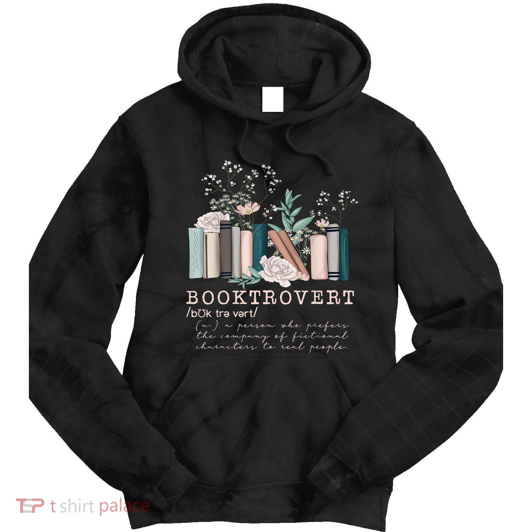 Booktrovert A Person Who Prefers The Company Of Fictional Characters To Read Peo Tie Dye Hoodie