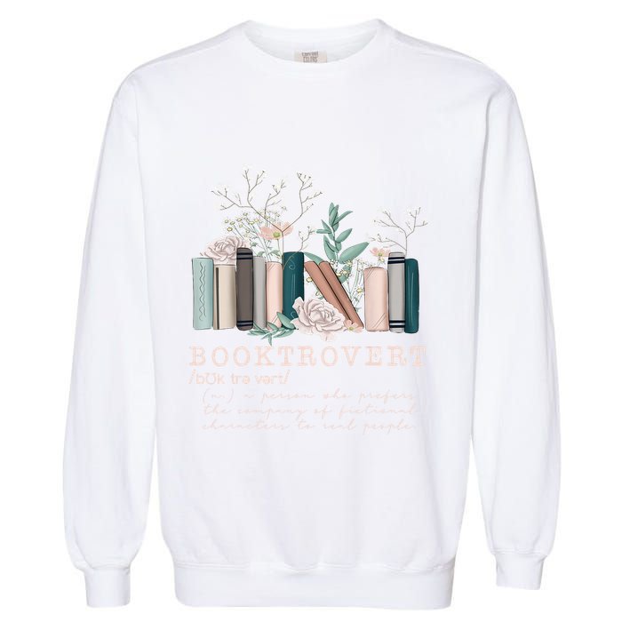 Booktrovert A Person Who Prefers The Company Of Fictional Characters To Read Peo Garment-Dyed Sweatshirt