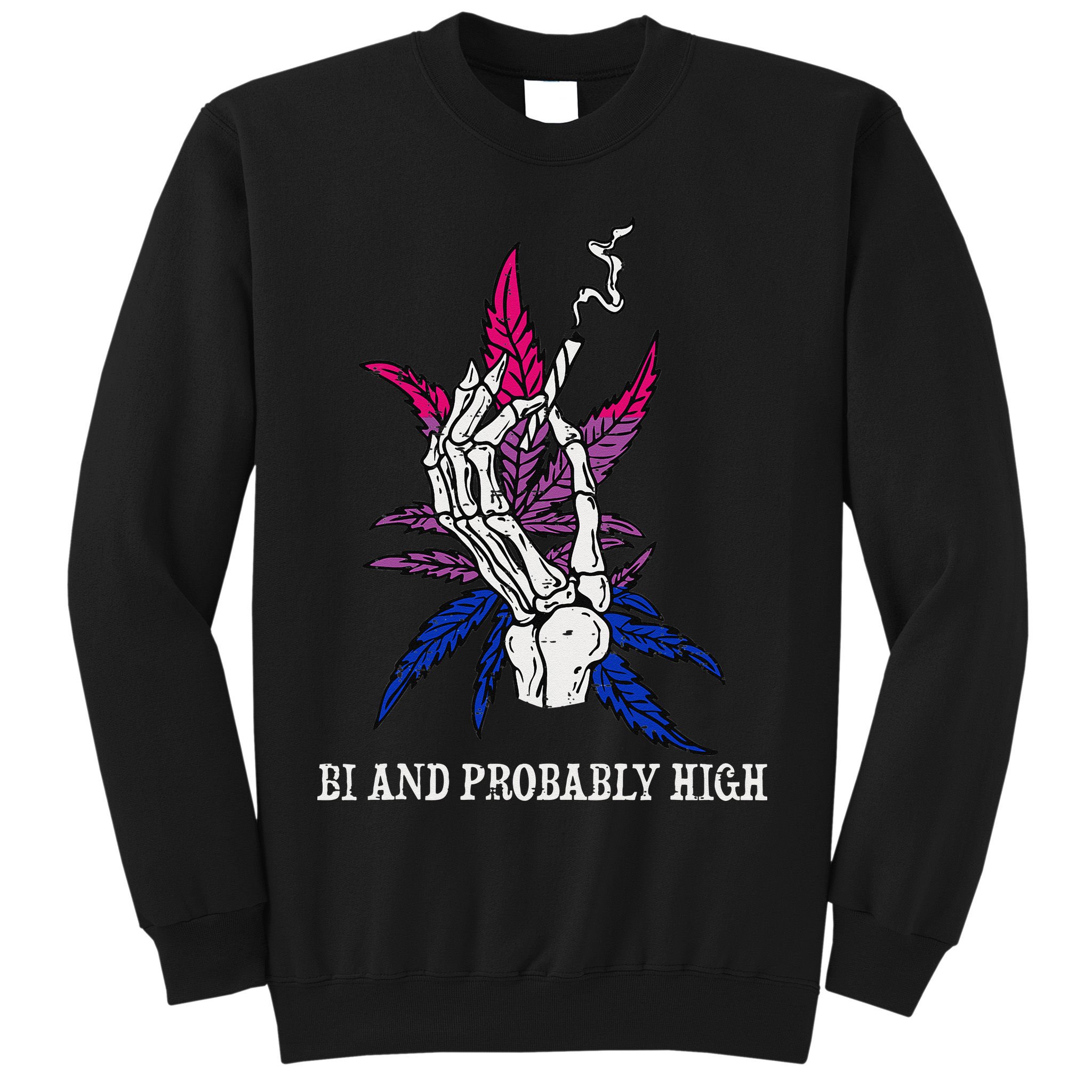 Bi And Probably High Skeleton Weed Cannabis 420 Stoner Sweatshirt