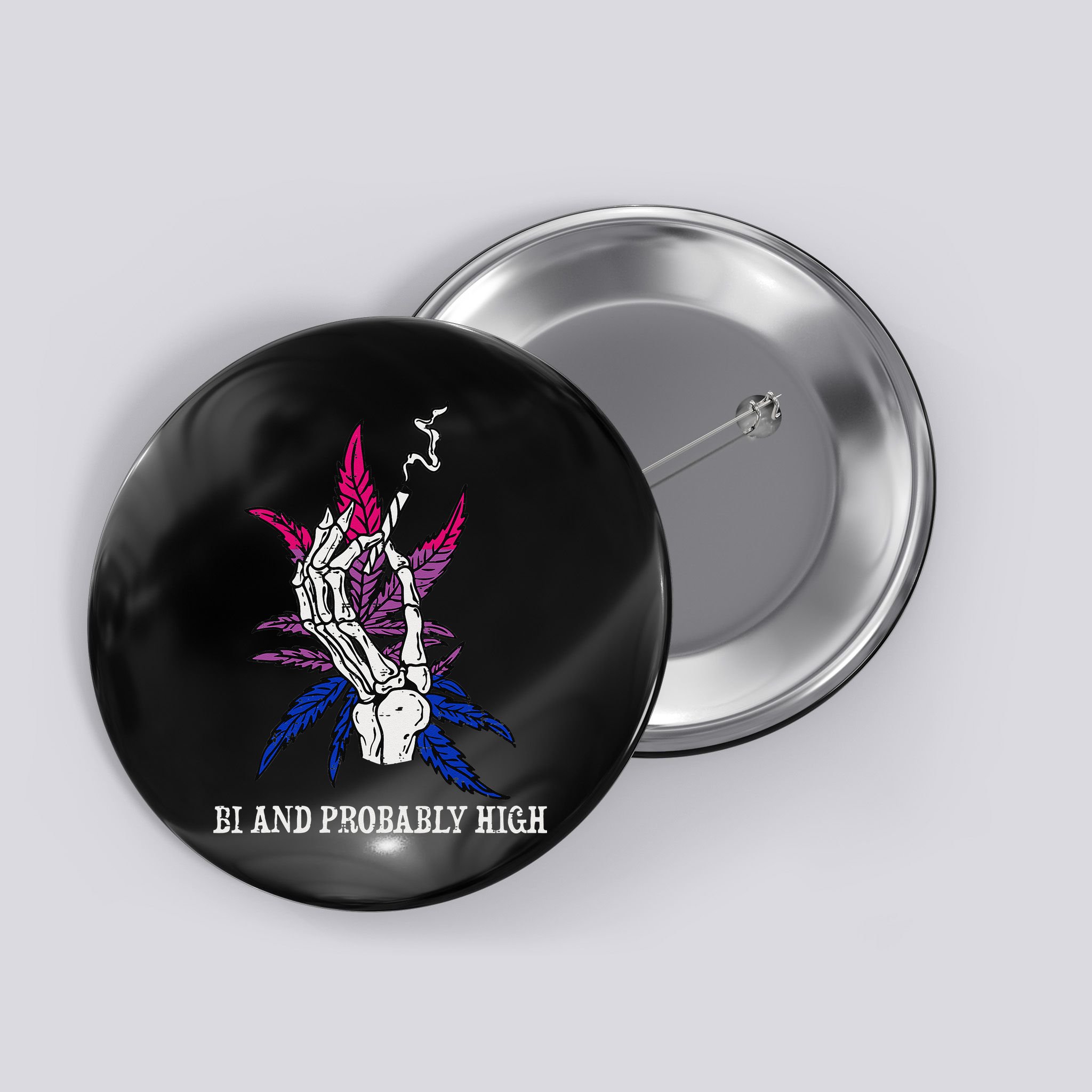 Bi And Probably High Skeleton Weed Cannabis 420 Stoner Button