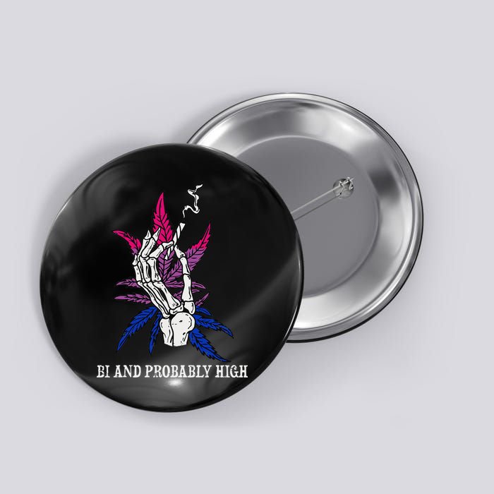 Bi And Probably High Skeleton Weed Cannabis 420 Stoner Button