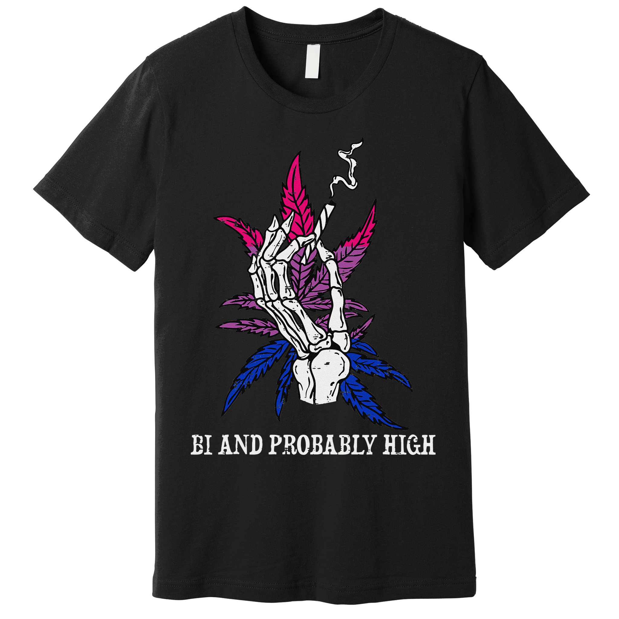 Bi And Probably High Skeleton Weed Cannabis 420 Stoner Premium T-Shirt