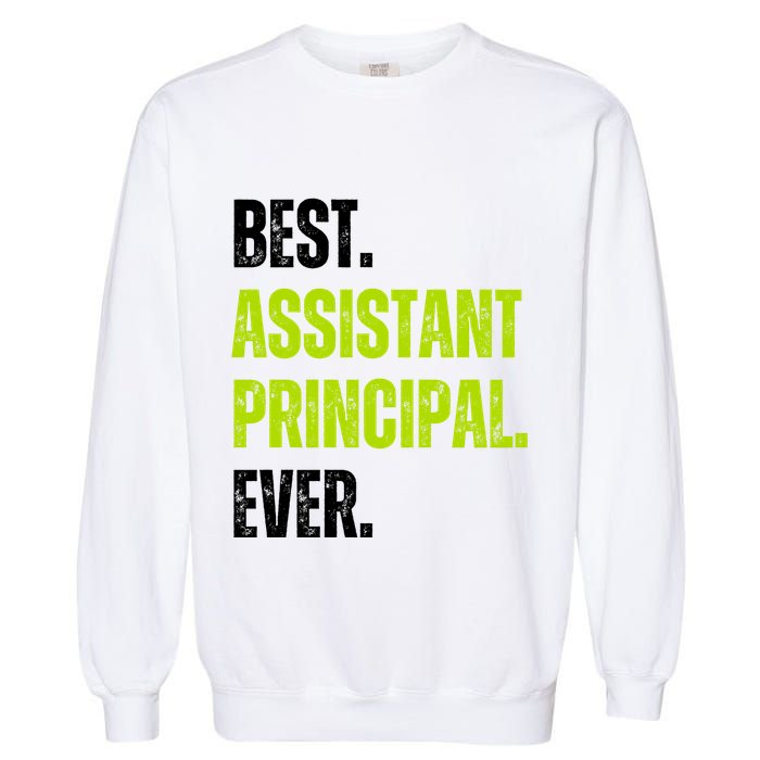 Best Assistant Principal Ever Funny Garment-Dyed Sweatshirt