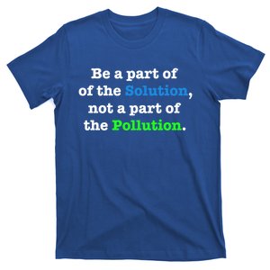 Be A Part Of The Solution Not A Part Of The Pollution Gift T-Shirt