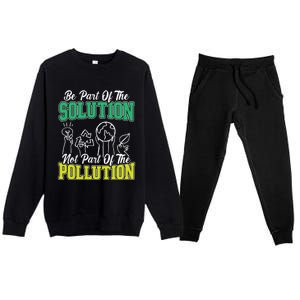 Be A Part Of The Solution Not The Pollution Environtalist Great Gift Premium Crewneck Sweatsuit Set