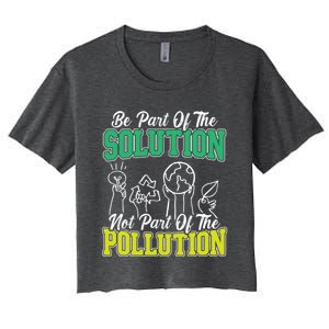 Be A Part Of The Solution Not The Pollution Environtalist Great Gift Women's Crop Top Tee