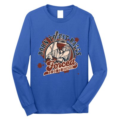 Born And Play Baseball Forced To Go To School A Sport Lover Gift Long Sleeve Shirt