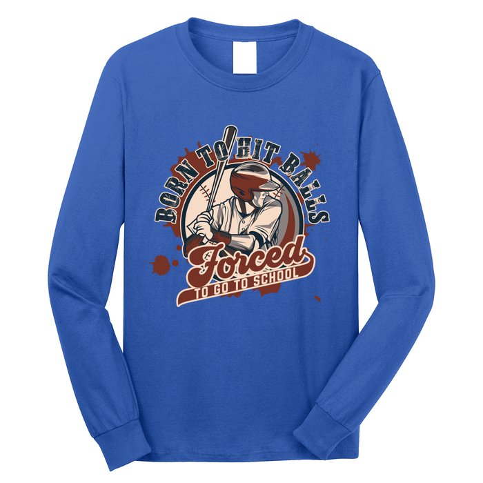 Born And Play Baseball Forced To Go To School A Sport Lover Gift Long Sleeve Shirt